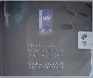 Shadows of Forgotten Ancestors written by Carl Sagan and Ann Druyan performed by Nick Sagan, Ann Druyan and Clinnette Minnis on Audio CD (Unabridged)